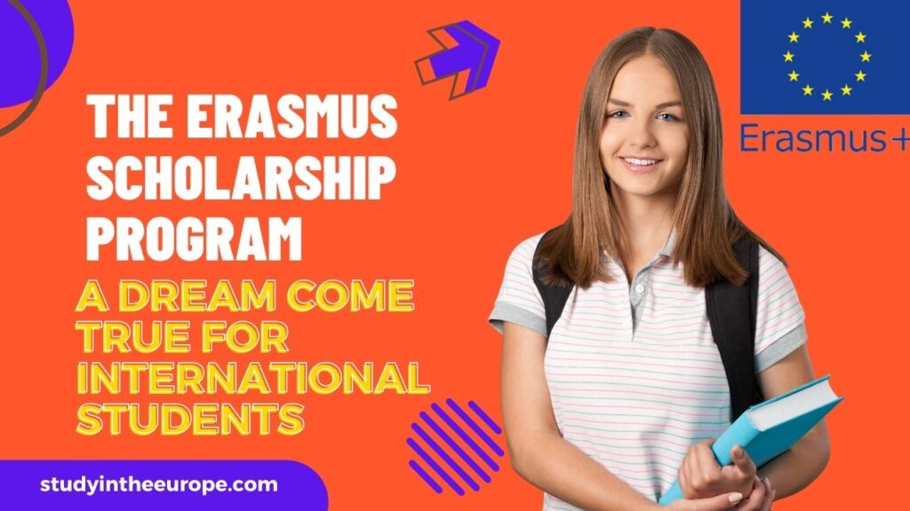 The Erasmus Scholarship Program: A Dream Come True For International