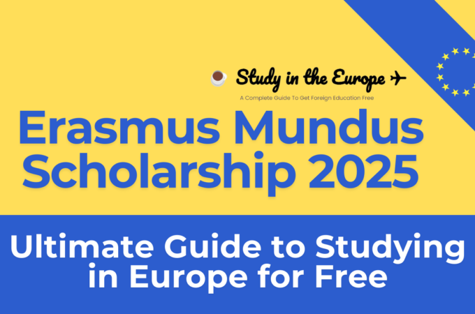 Erasmus Mundus Scholarship 2025: Your Ultimate Guide to Studying in Europe for Free